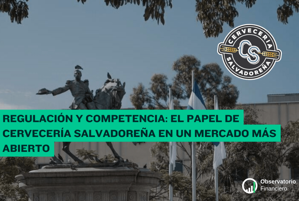 Regulación y competencia: el papel de Cervecería Salvadoreña en un mercado más&nbsp;abierto