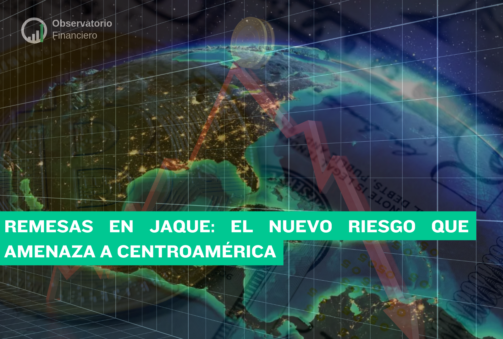 Mapa de Centroamérica con dinero de fondo y caída en remesas| Observatorio Financiero