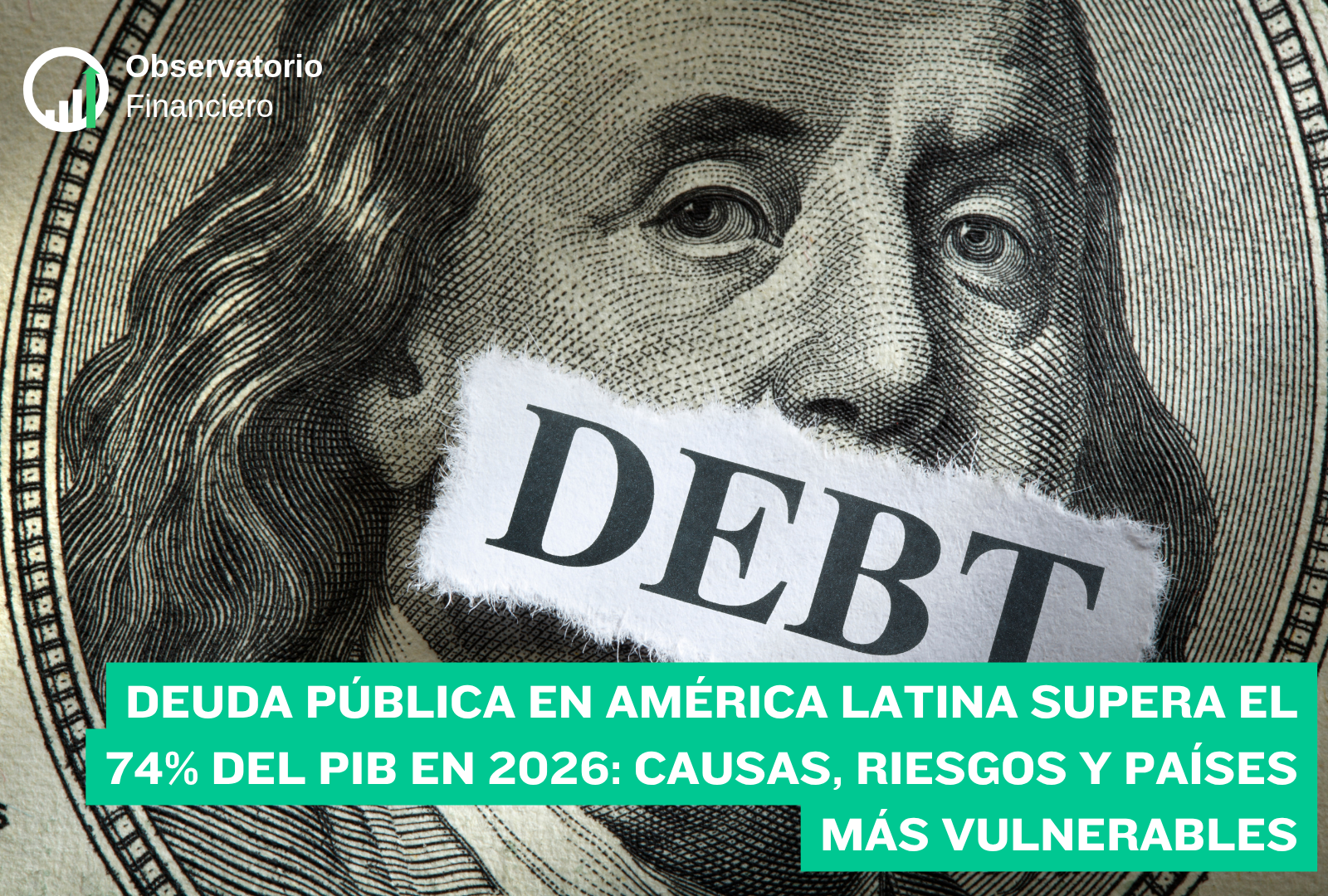 Deuda pública en América Latina supera el 74% del PIB en 2026: causas, riesgos y países más vulnerables