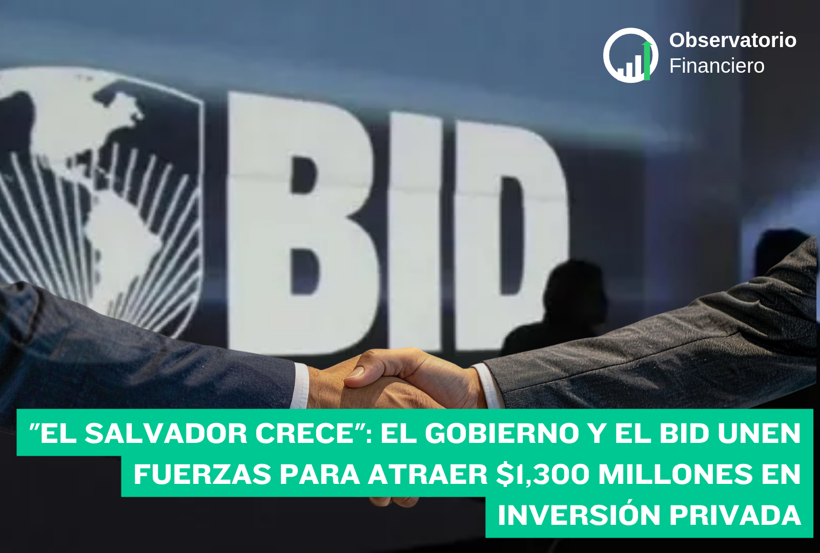 «El Salvador Crece»: el Gobierno y el BID unen fuerzas para atraer $1,300 millones en inversión privada